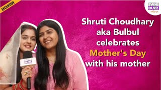Exclusive: Shruti Choudhary aka Bulbul celebrates Mother&#39;s Day with his mother