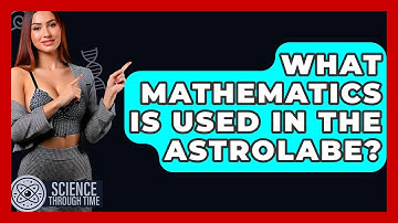 What Mathematics Is Used In The Astrolabe? - Science Through Time