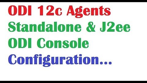 ODI 12C Tutorial Lesson 15 Standalone agent and j2ee agent configuration odi console configuration