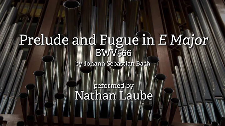 Toccata in E , BWV 566  (Prelude and Fugue in E) by Johann Sebastian Bach performed by Nathan Laube