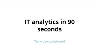 IT analytics in 90 seconds: Technician leaderboard