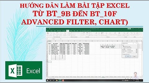 EXCEL 005 Hướng dẫn bài tập từ 9B đến 10F (Lọc dữ liệu  và biểu đồ - Advanced Filter, Chart)