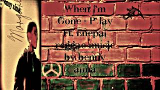 When I'm Gone - P'Jay Ft. Enepal(benny_alma)