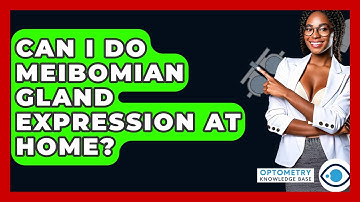 Can I Do Meibomian Gland Expression At Home? - Optometry Knowledge Base