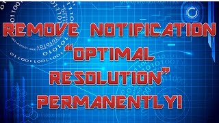 REMOVE NOTIFICATION 'OPTIMAL RESOLUTION' PERMANENTLY