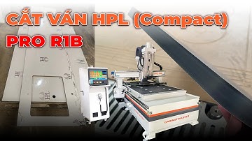 Máy CNC Cắt Ván HPL (Compact) 1 Đầu 12 Dao + Cụm Khoan | PRO R1B