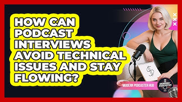 How Can Podcast Interviews Avoid Technical Issues And Stay Flowing? - Modern Podcaster Hub