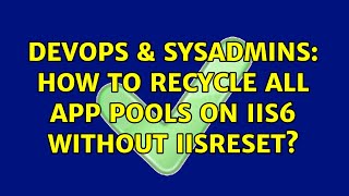 DevOps & SysAdmins: How to recycle all app pools on IIS6 without iisreset? (3 Solutions!!)