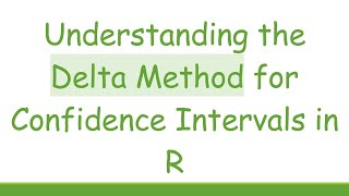 Understanding the Delta Method for Confidence Intervals in R