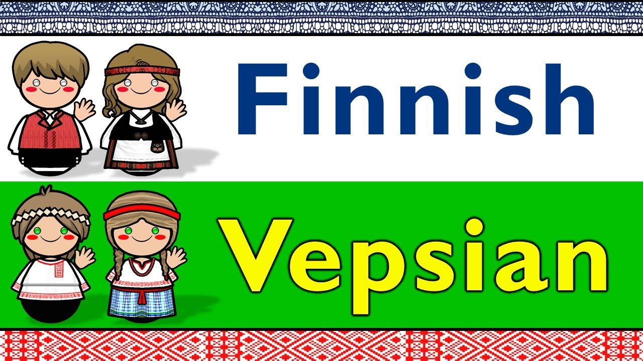 URALIC: FINNISH & VEPSIAN