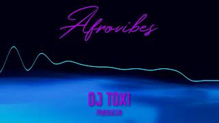 DJ TOXI - Afrovibes "Instrumental" 2020