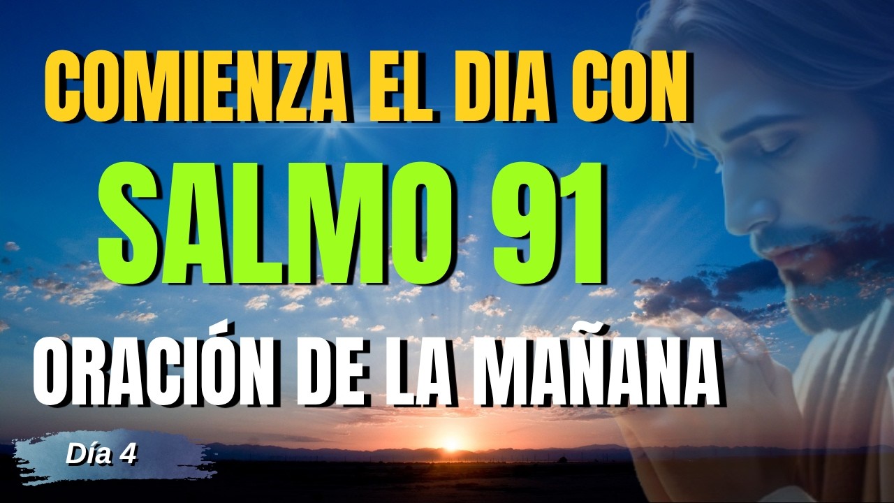Oración de la Mañana con el SALMO 91 | Oración Poderosa PARA UN DÍA ...
