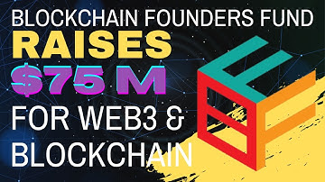 Blockchain Founders Fund Raises $75 MILLION Dollars To Encourage Mass Adoption Of Web3 & Blockchain!