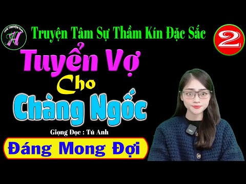 Video [ Tập 2 ] Tuyển Vợ Cho Chàng Ngốc - Truyện Tâm Sự Thầm... - youtube