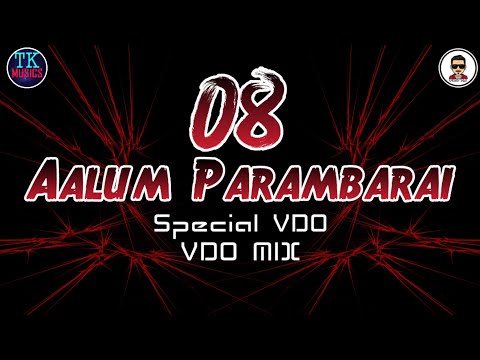 08 Aalum Parambarai | Remix | V.D.O  MIX | Star X Crew | VDJ TK | TK MUSICS