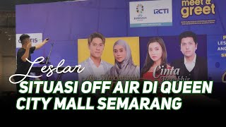 (LIVE) SITUASI TERKINI OFF AIR LESLAR - DI QUEEN CITY MALL SEMARANG SIANG INI