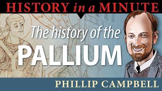 History of the Pallium: History in a Minute (Episode 93) Profile