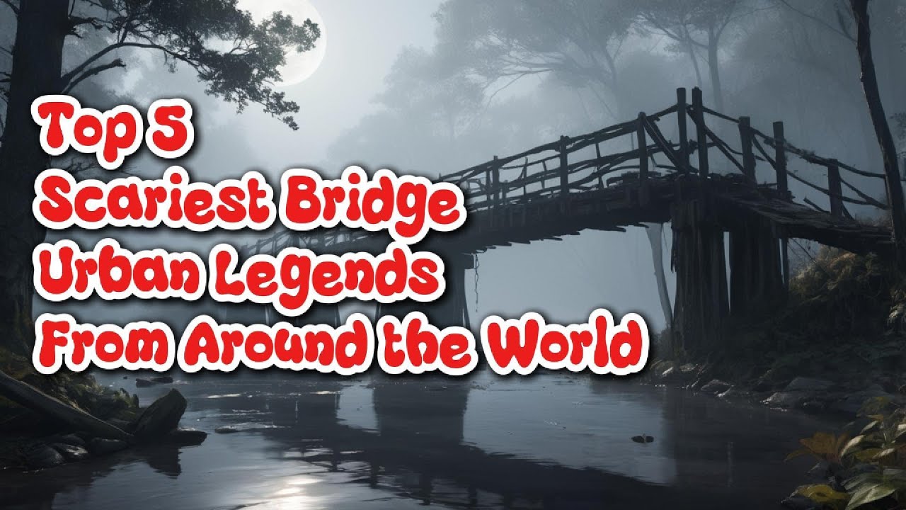 Top 5 Scariest Bridge Urban Legends From Around The World