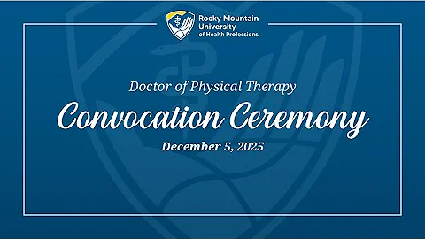 Rocky Mountain University Convocation and Awards Ceremony Doctor of Physical Therapy
