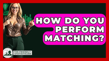 How Do You Perform Matching? - The Friendly Statistician