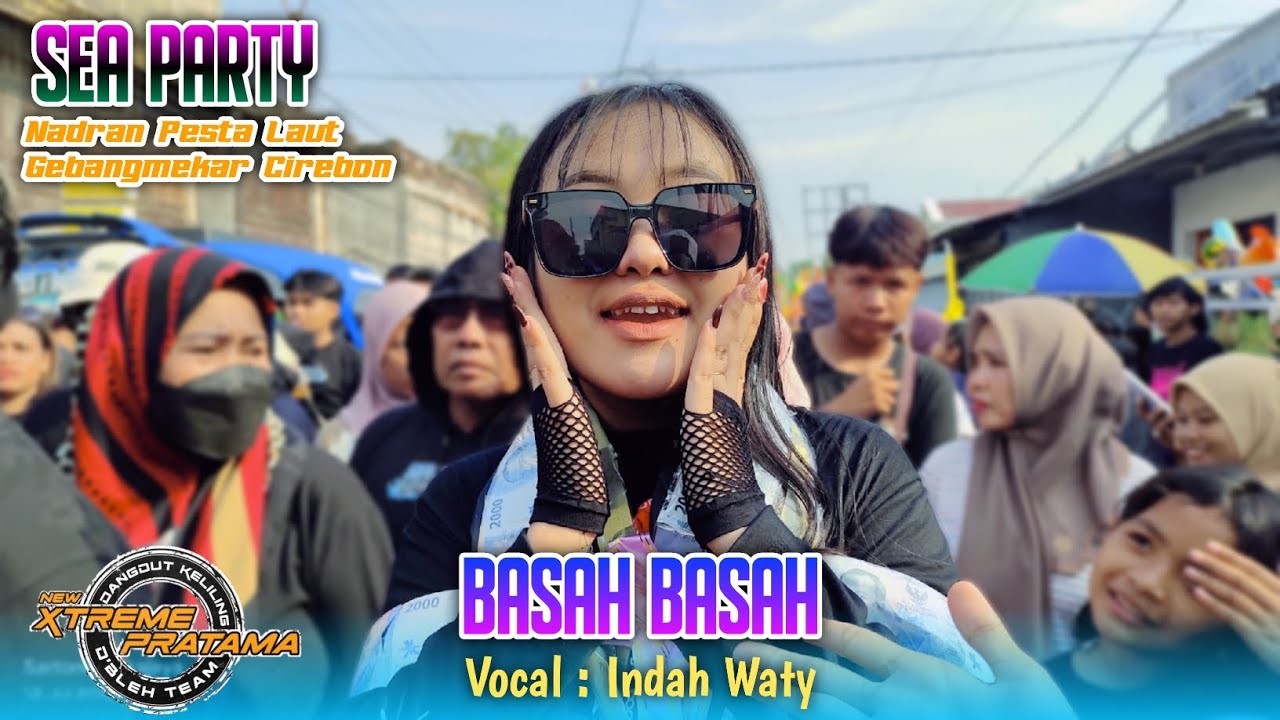 BASAH BASAH VOC. INDAH WATY FT NEW XTREME PRATAMA | Sea Party Gebang Mekar Cirebon 