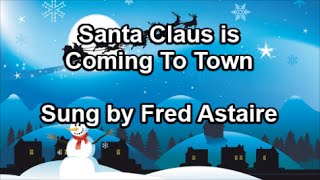 Video thumbnail of "Santa Claus is Coming to Town - Fred Astaire  (Lyrics)"