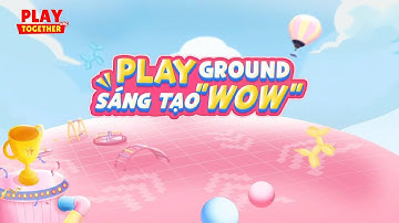 PLAY TOGETHER CREATOR AWARDS 2025 - PLAYGROUND - SÁNG TẠO "WOW"