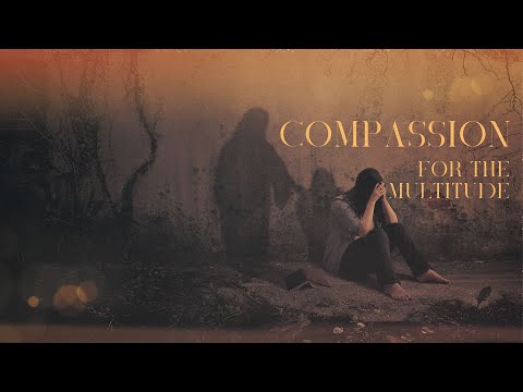 Compassion for the Multitude