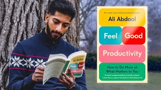 Feel-Good Productivity by Ali Abdaal Changed My Life - Review + Summary