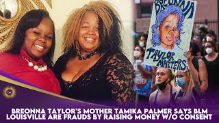 Breonna Taylor's Mother Tamika Palmer Says BLM Louisville Are Frauds By Raising Money W/O Consent
