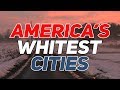 The 10 WHITEST CITIES in AMERICA