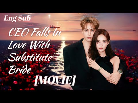 [Full Version]CEO falls in love with substitute bride💝Sexy movie