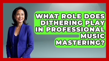 What Role Does Dithering Play In Professional Music Mastering? - Music Producer Mastery