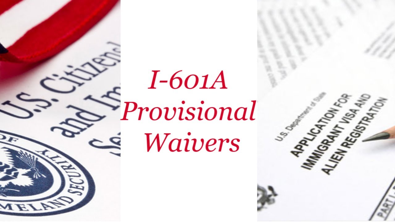 Forms I-601, I-601A - Applying For a Waiver of Inadmissibility