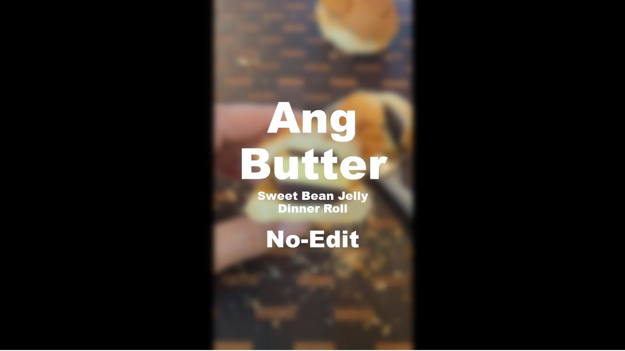 Ang-Butter with Sweet Bean Jelly and Dinner Roll [No-edit] Have a Blast!