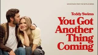 Teddy Swims - You’ve Got Another Thing Coming (from Netflix's 