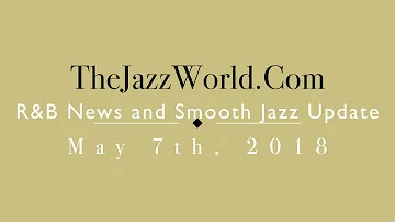 Latest R&B News and Smooth Jazz Update May 7th