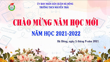 CHÀO MỪNG NĂM HỌC MỚI 2021-2022 CỦA TRƯỜNG THCS NGUYỄN TRÃI - HÀ ĐÔNG