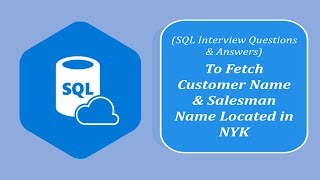 SQL Interview Question and Answers | To Fetch Customer Name and Salesman Name Located in New York Profile