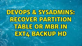 DevOps & SysAdmins: Recover partition table or MBR in EXT4 backup HD