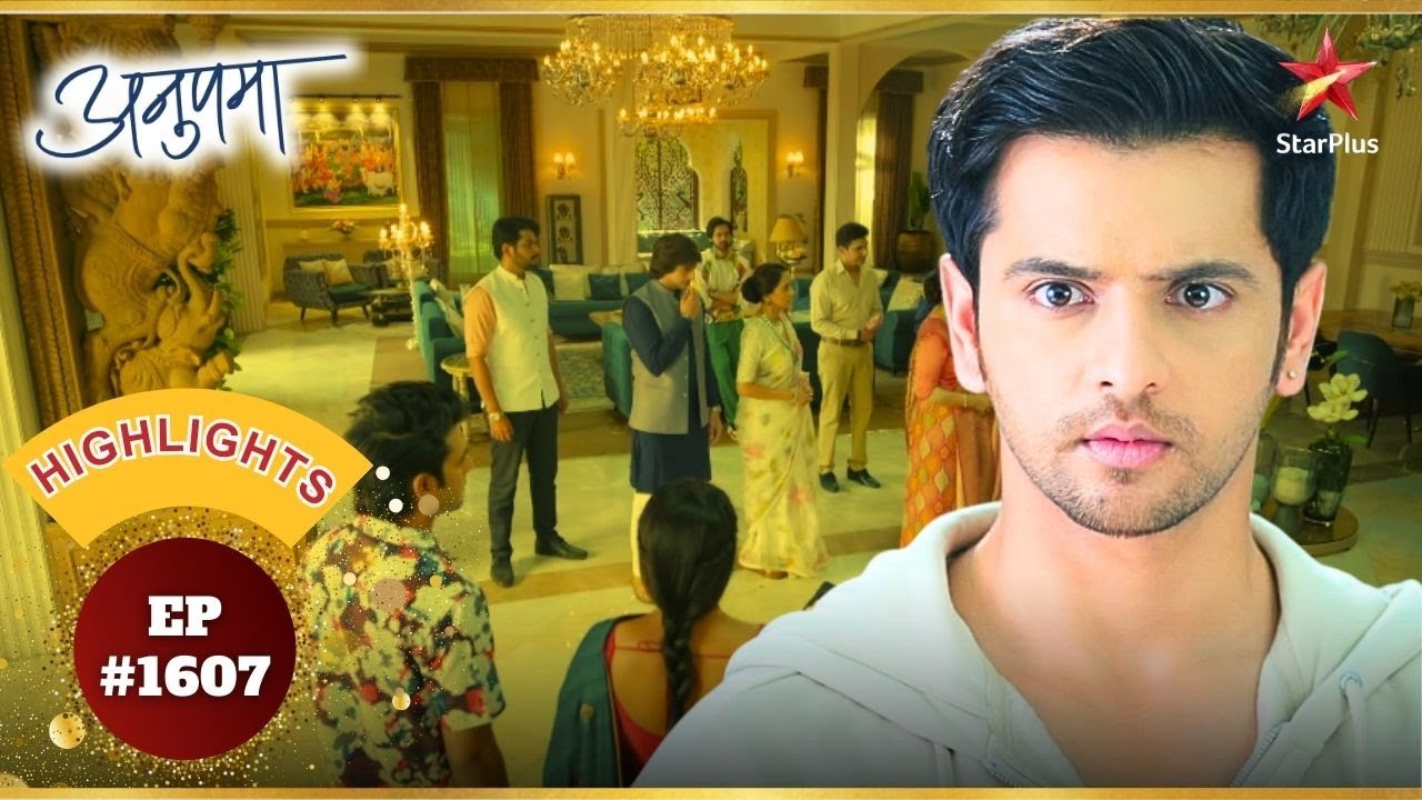 Prem लौटा Kothari House! | Ep.1607 | Highlights | Anupama | Mon-Sun | 10PM