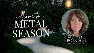 02. Welcome to Metal Season: Grief, Letting Go, and Spiritual Renewal