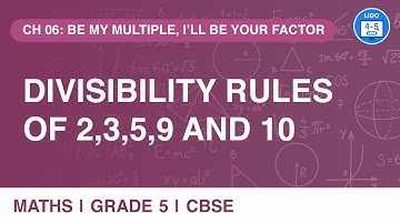 Divisibility rules of 2,3,5,9 and 10 | Be My Multiple, I’ll be Your Factor | Arithmetic | Class 5