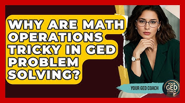Why Are Math Operations Tricky In GED Problem Solving? - Your GED Coach