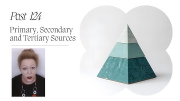 Post 124 - Primary, Secondary and Tertiary Sources