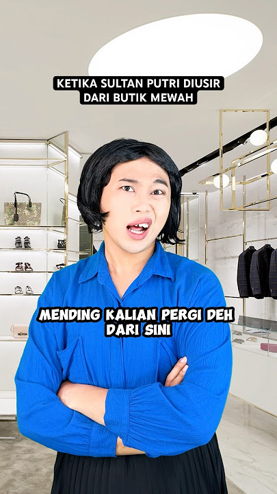 KETIKA SULTAN PUTRI DIUSIR DARI BUTIK MEWAH