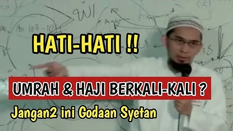 HATI-HATI  !!! UMRAH & HAJI BERKALI-KALI.??  Jangan-jangan ini Godaan Syetan