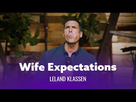 When Your Wife Has Expectations. Leland Klassen