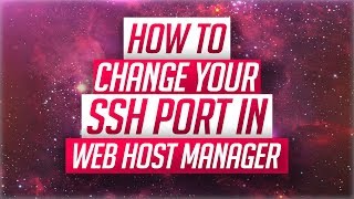 How To Change Your SSH Port In Web Host Manager