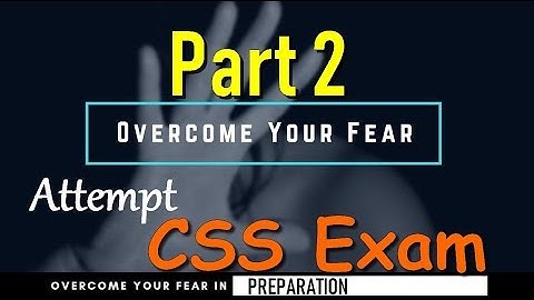 CSS Preparation Techniques and Paper attempt Part2  about Fear of CSS Exam by Rizwan Ali Khan